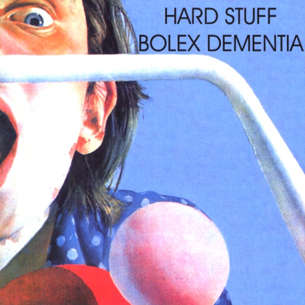 BOLEX DEMENTIA／HARD STUFF