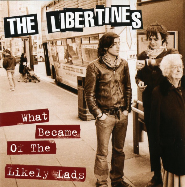 WHAT BECAME OF THE LIKELY LADS／THE LIBERTINES