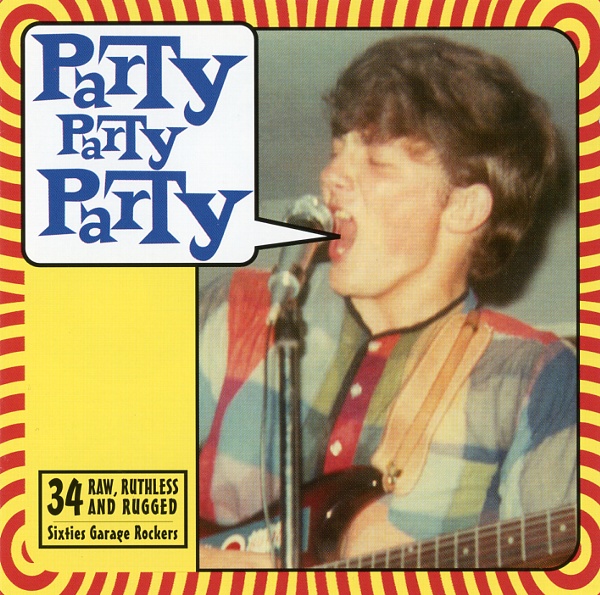 PARTY PARTY PARTY:34 ROW,RUTHLESS AND RUGGED SIXTIES GARAGE ROCKERS