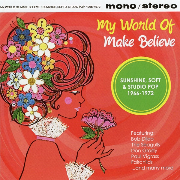 MY WORLD OF MAKE BELIEVE(SUNSHINE,SOFT&STUDIO POP,1966-1972)